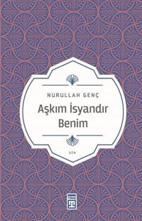 Aşkım İsyandır Benim Nurullah Genç Timaş Yayınları