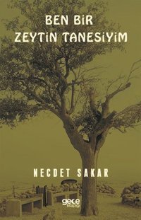 Ben Bir Zeytin Tanesiyim Necdet Sakar Gece Kitaplığı