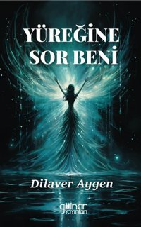 Yüreğine Sor Beni Dilaver Aygen Gülnar Yayınları