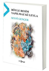 Böyle Resim Yapılmaz Ki Leyla Seyfi Gençer Hayal