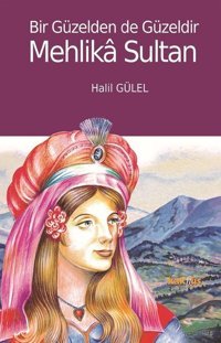 Bir Güzelden de Güzeldir Mehlika Sultan Halil Gülel Kaknüs Yayınları