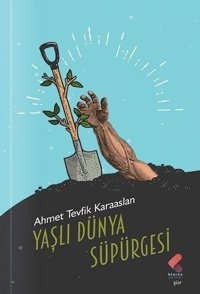 Yaşlı Dünya Süpürgesi Ahmet Tevfik Karaaslan Klaros Yayınları