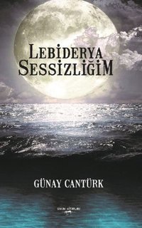 Lebiderya Sessizliğim Günay Cantürk Sokak Kitapları Yayınları