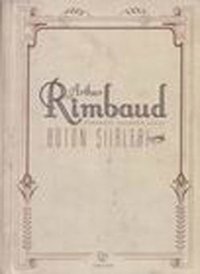 Bütün Şiirleri-Arthur Rimbaud Arthur Rimbaud Varlık Yayınları