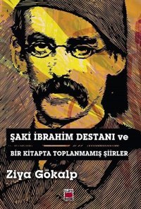 Şaki İbrahim Destanı ve Bir Kitapta Toplanmamış Şiirler Ziya Gökalp Elips Kitapları