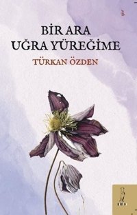 Bir Ara Uğra Yüreğime Türkan Özden ŞYK Kitap