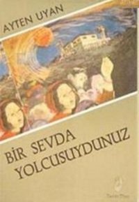 Bir Sevda Yolcusuydunuz Ayten Uyan Belge Yayınları