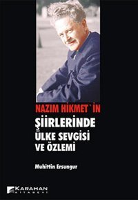 Nazım Hikmet'in Şiirlerinde Ülke Sevgisi ve Özlemi Muhittin Ersungur Karahan Kitabevi