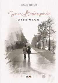 Sonun Başlangıcında - Kafama Esenler Ayşe Uzun Tilki Kitap