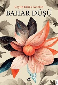 Bahar Düşü Ceylin Erbak Aytekin Karakarga
