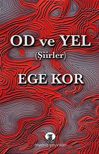 Od ve Yel - Şiirler Ege Kor Myrina Yayınları
