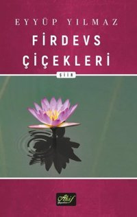 Firdevs Çiçekleri Eyyüp Yılmaz Akif Yayınları