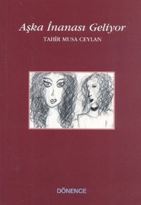 Aşka İnanası Geliyor Tahir Musa Ceylan Dönence Basım ve Yayın Hizmetleri