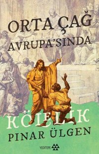 Orta Çağ Avrupası'nda Kölelik Pınar Ülgen Yeditepe Yayınevi