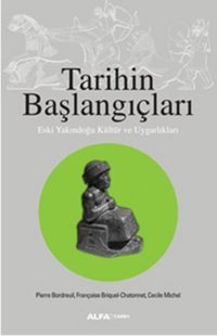 Tarihin Başlangıçları Françoise Briquel - Chatonnet, Cecele Michel, Pierre Bordreuil Alfa Yayıncılık