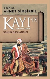 Kayı 9 - Sonun Başlangıcı Ahmet Şimşirgil Timaş Yayınları