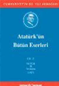 Atatürk'ün Bütün Eserleri Cilt:21 Mustafa Kemal Atatürk Kaynak Yayınları