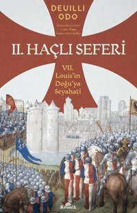 2. Haçlı Seferleri - 7. Louisin Doğuya Seyahati DeuIilli Odo Kronik Kitap