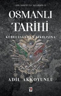 Osmanlı Tarihi - Kuruluşundan Yıkılışına Adil Akkoyunlu Çıra Yayınları