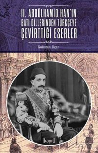 2. Abdülhamid Hanın Batı Dillerinden Türkçeye Çevirttiği Eserler Gülistan Uçar Kayıt