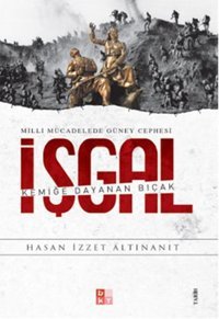Milli Mücadelede Güney Cephesi İşgal İzzet Altınanıt Babıali Kültür