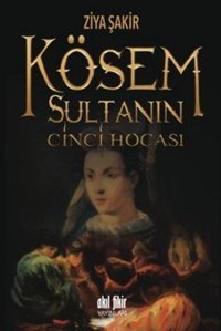 Kösem Sultanın Cinci Hocası Ziya Şakir Akıl Fikir Yayınları