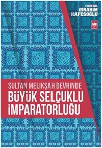 Sultan Melikşah Devrinde Büyük Selçuklu İmparatorluğu İbrahim Kafesoğlu Ötüken Neşriyat