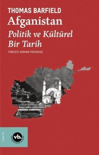 Afganistan: Politik ve Kültürel Bir Tarih Thomas Barfield VakıfBank Kültür Yayınları