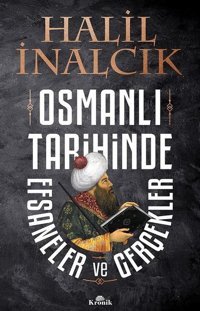 Osmanlı Tarihinde Efsaneler ve Gerçekler Halil İnalcık Kronik Kitap