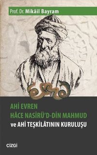 Ahi Evren Hace Nasirü'd-din Mahmud ve Ahi Teşkilatının Kuruluşu Mikail Bayram Çizgi Kitabevi