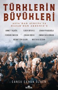 Türklerin Büyükleri-Asya'dan Avrupa'ya Hazar'dan Akdeniz'e İlber Ortaylı, Mustafa Alican, Feridun Emecen, Cihan Piyadeoğlu, Necmettin Alkan, Erkan Göksu, Emrah Safa Gürkan Kronik Kitap