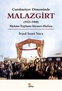 Malazgirt 1923-1960: Mekan-Toplum - Siyaset-Hafıza - Cumhuriyet Döneminde İrşad Sami Yuca Kriter