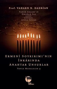 Ermeni Soykırımı'nın İnkarında Anahtar Unsurlar - Toplu Makaleler 4 Vahakn N. Dadrian Belge Yayınları