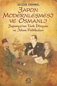Japon Modernleşmesi ve Osmanlı Selçuk Esenbel İletişim Yayınları