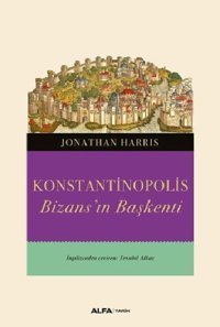Konstantinopolis-Bizans'ın Başkenti Jonathan Harris Alfa Yayıncılık