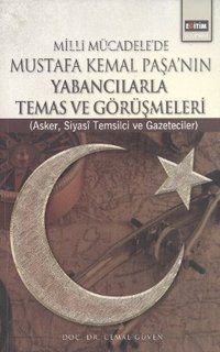 Milli Mücadele'de Mustafa Kemal Paşa'nın Yabancılarla Temas ve Görüşmeleri Cemal Güven Eğitim Yayınevi