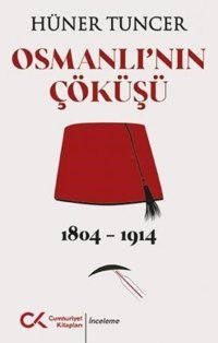 Osmanlı'nın Çöküşü 1804 - 1914 Hüner Tuncer Cumhuriyet Kitapları
