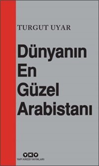 Dünyanın En Güzel Arabistanı Turgut Uyar Yapı Kredi Yayınları