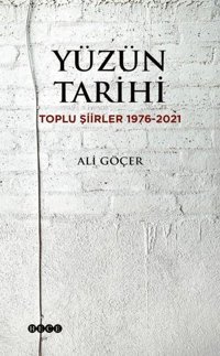 Yüzün Tarihi: Toplu Şiirler 1976 - 2021 Ali Göçer Hece Yayınları