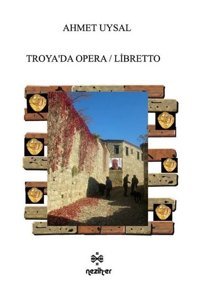 Troya'da Opera - Libretto Ahmet Uysal Neziher