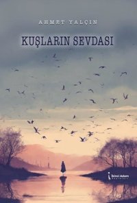 Kuşların Sevdası Ahmet Yalçın İkinci Adam Yayınları
