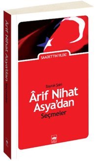 'Bayrak Şairi' Arif Nihat Asya'dan Seçmeler Saadettin Yıldız Ötüken Neşriyat