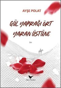 Gül Yaprağı Ört Yaran Üstüne Ayşe Polat Günce Yayınları