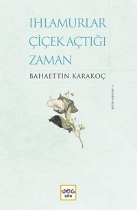 Ihlamurlar Çiçek Açtığı Zaman-Bütün Eserleri 5 Bahaettin Karakoç Nar Yayınları