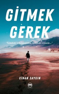 Gitmek Gerek - İçindeki Cehennemden İçindeki Cennete Cihan Saygın Siyah Beyaz