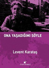 Ona Yaşadığımı Söyle Levent Karataş Öteki Yayınevi
