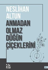Anmadan Olmaz Düğün Çiçeklerini Neslihan Altun 40 Kitap