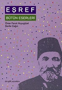 Eşref Bütün Eserleri Ömer Faruk Huyugüzel, Şerife Çağın Dergah Yayınları