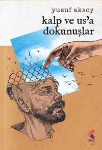 Kalp ve Us'a Dokunuşlar Yusuf Aksoy Klaros Yayınları
