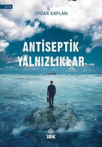 Antiseptik Yalnızlıklar Uygar Kaplan İBK